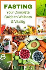 Fasting: Your Complete Guide to Wellness and Vitality