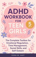 ADHD Workbook for Teen Girls (5 in 1): The Complete Toolbox for Emotional Regulation, Time Management, Social Skills, and Self-Esteem