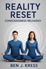 Reality Reset - Consciousness Reloaded