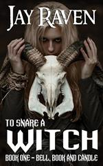 To Snare A Witch Book One: Bell, Book and Candle