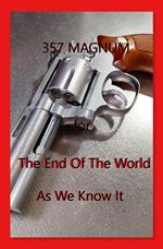 357 Magnum for The End Of The World As We Know It