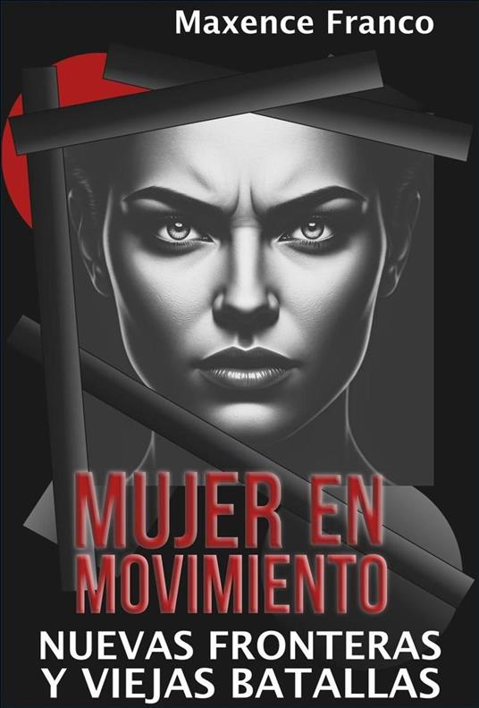 Mujer en Movimiento: Nuevas Fronteras y Viejas Batallas