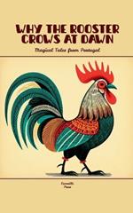Why the Rooster Crows at Dawn: Magical Tales from Portugal