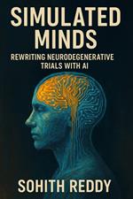 Simulated Minds: Rewriting Neurodegenerative Trials with AI