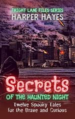 Secrets of the Haunted Night: Twelve Spooky Tales for the Brave and Curious