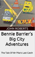 Bennie Barrier’s Big City Adventures; The Tale Of Mr Pike’s Last Catch