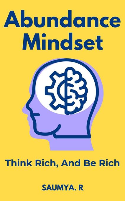 Abundance Mindset: Think Wealth And Be Wealthy
