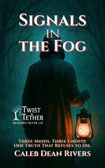 Signals in the Fog: Three Minds. Three Ghosts. One Truth That Refuses to Die.
