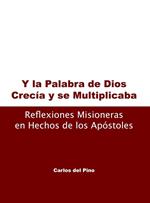 Y la palabra de Dios , crecñia y se multiplicaba. Reflexiones misioneras en hechos de los apóstoles