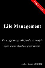 LIFE MANAGEMEN: Fear of poverty, debt, and instability? Learn to control and grow your income. (Complete Edition)