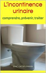 L’incontinence urinaire: comprendre, prévenir, traiter