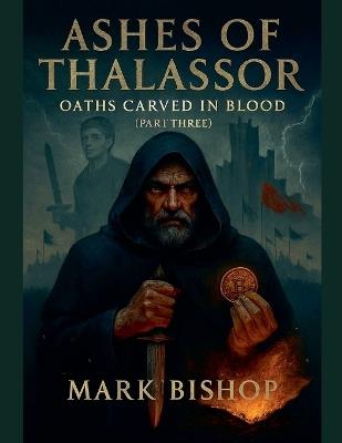 Ashes of Thalassor: Oaths Carved in Blood (Part Three) - Mark Bishop - cover