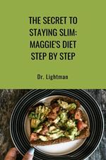 The Secret to Staying Slim: Maggie's Diet Step by Step