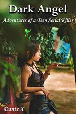 Dark Angel: Adventures of a Teen Serial Killer