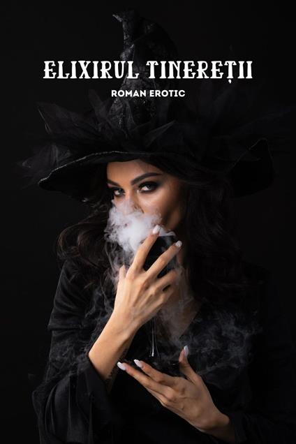 Elixirul Tinere?ii (Roman Erotic)