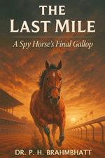 The Last Mile: A Spy Horse’s Final Gallop
