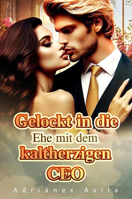 Gelockt in die Ehe mit dem kaltherzigen CEO