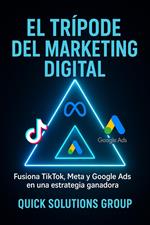El Trípode del Marketing Digital: Fusiona TikTok, Meta y Google Ads en una estrategia Ganadora