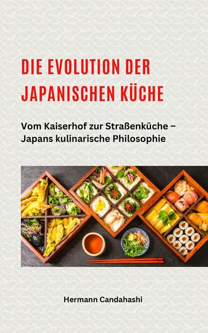 Die Evolution der japanischen Küche – Vom Kaiserhof zur Straßenküche – Japans kulinarische Philosophie