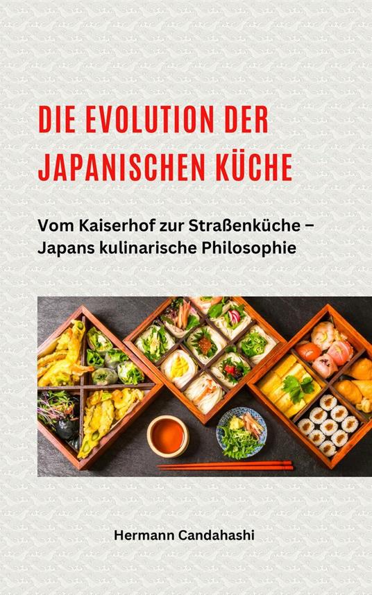 Die Evolution der japanischen Küche – Vom Kaiserhof zur Straßenküche – Japans kulinarische Philosophie