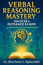 Verbal Reasoning Mastery for GCSE & Entrance Exams: A Complete Success Companion