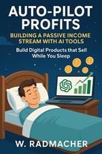Auto-Pilot Profits: Building a Passive Income Stream with AI Tools