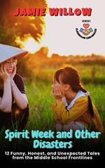 Spirit Week and Other Disasters: 12 Funny, Honest, and Unexpected Tales from the Middle School Frontlines