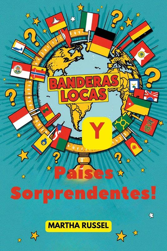 ¡Banderas Locas y Países Sorprendentes! - Martha Russel - ebook