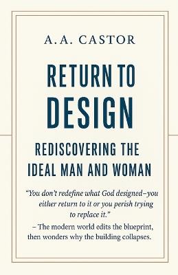 Return to Design: Rediscovering the Ideal Man and Woman - A a Castor - cover