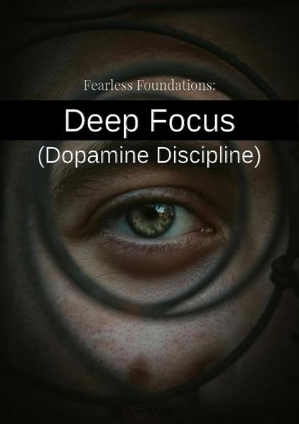 Fearless Foundations: Deep Focus (Dopamine Discipline)
