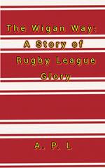 The Wigan Way: A Story of Rugby League Glory
