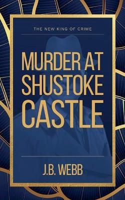 Murder at Shustoke Castle - J B Webb - cover