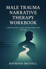 Male Trauma Narrative Therapy Workbook