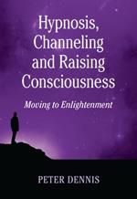 Hypnosis, Channeling and Raising Consciousness