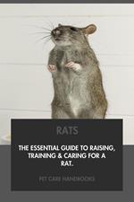 Rats: The Essential Guide to Raising, Training & Caring for A Rat.