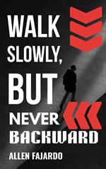 Walk Slowly, but Never Backward