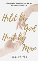 Held by God, Hurt by Man