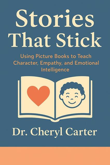 Stories That Stick: Using Picture Books to Teach Character, Empathy, and Emotional Intelligence