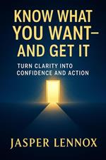 Know What You Want - And Get It