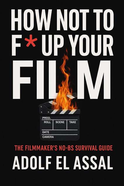 How Not to F* Up Your Film