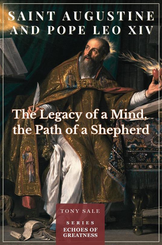 Saint Augustine and Pope Leo XIV - The Legacy of a Mind, the Path of a Shepherd
