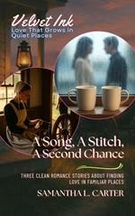A Song, A Stitch, A Second Chance: Three Clean Romance Stories About Finding Love in Familiar Places
