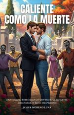 Caliente Como La Muerte: Una comedia romántica gay con muertos vivientes, magia negra y besos inesperados