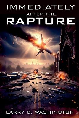 Immediately After The Rapture - Larry D Washington - cover