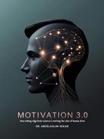 Motivation 3.0: How Cutting-Edge Brain Science Is Rewriting the Rules of Human Drive