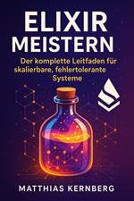 Elixir Meistern: Der komplette Leitfaden für skalierbare, fehlertolerante Systeme