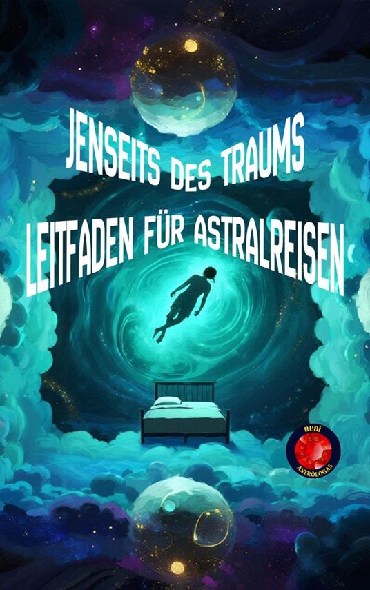 Jenseits des Traums Leitfaden für Astralreisen