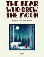 The Bear Who Drew the Moon: Magical Tales from Siberia