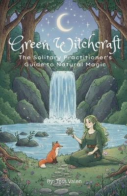 Green Witchcraft: The Solitary Practitioner's Guide to Natural Magic - Tess Valen - cover