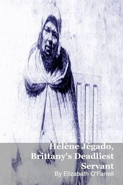 Hélène Jégado, Brittany's Deadliest Servant